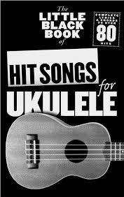 The Little Black Book Of Hit Songs For Ukulele